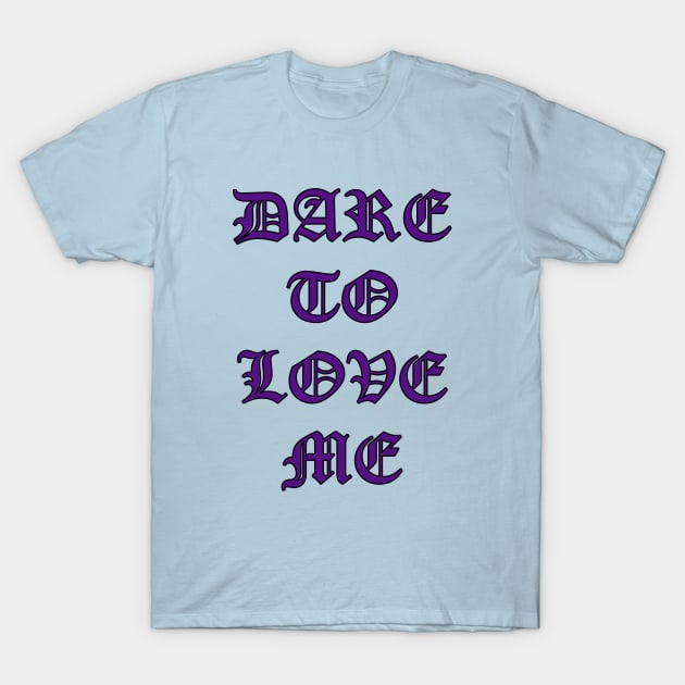 Dare to Love Me Goth Lettering T-Shirt by Scar